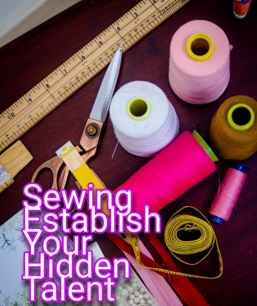 Sewing Establish Your Hidden Talent