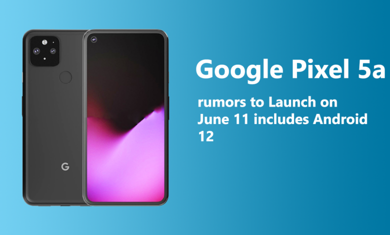 Google Pixel 5a rumors to Launch on June 11