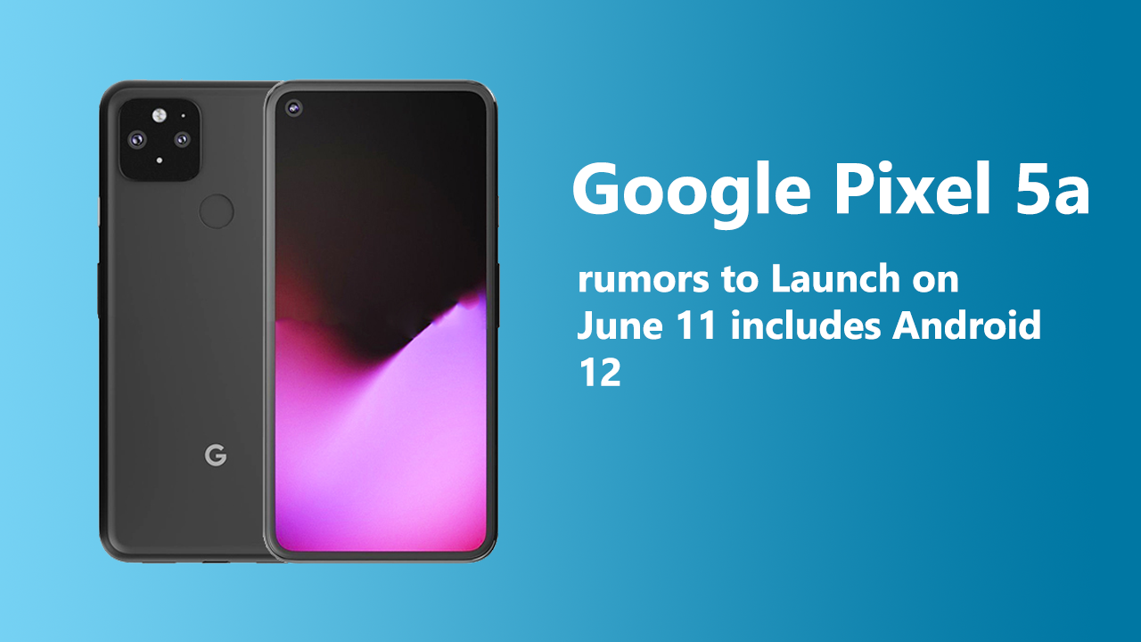 Google Pixel 5a rumors to Launch on June 11