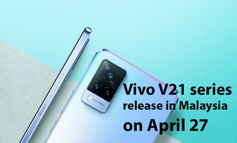 Vivo V21 series to release in Malaysia on April 27