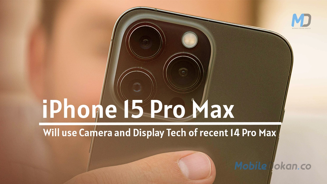 iPhone 15 Pro Max will employ the iPhone 14 Pro Max's primary camera and display