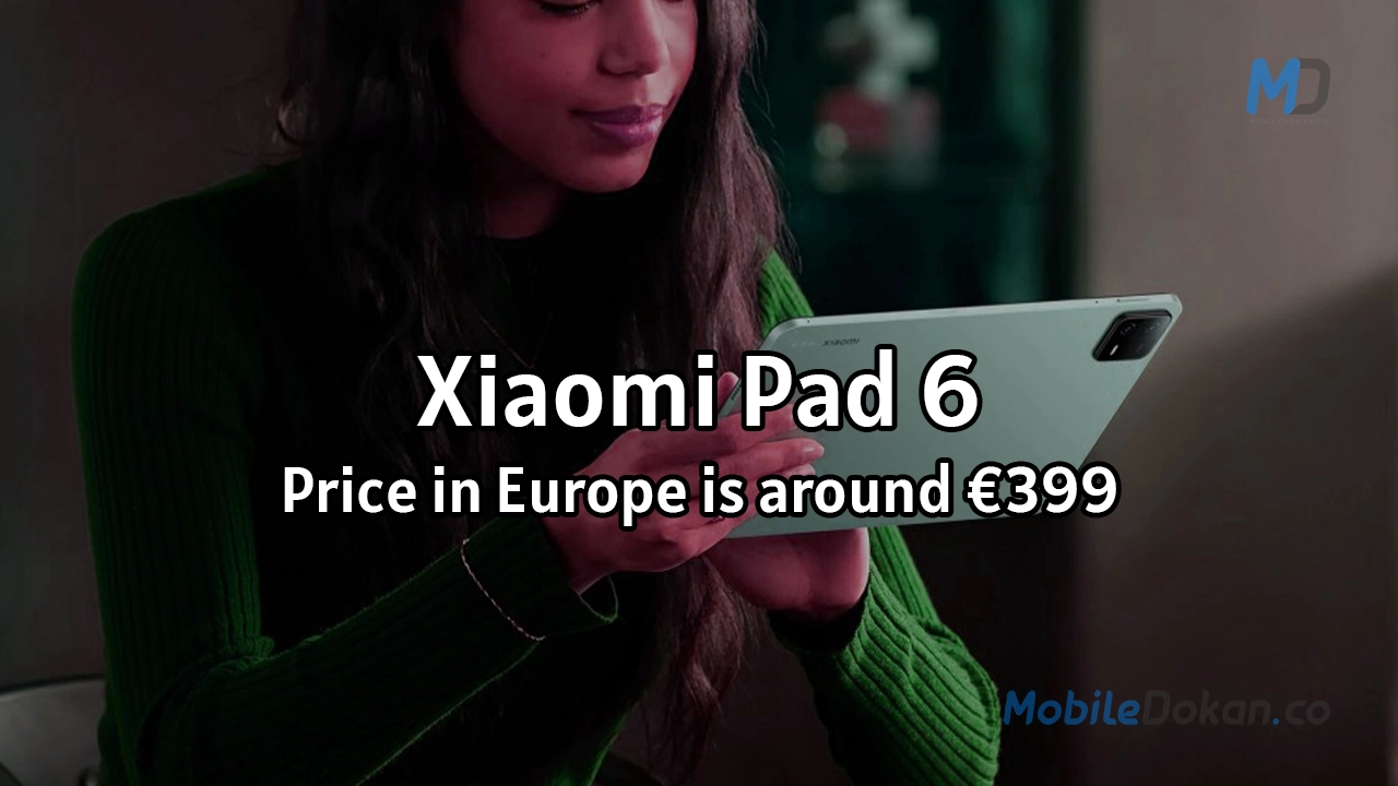 Xiaomi Pad 6 Price in Europe is around €399
