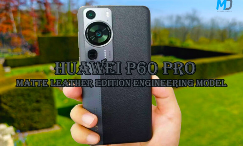 Huawei P60 Pro Matte Leather Edition engineering model emerges online