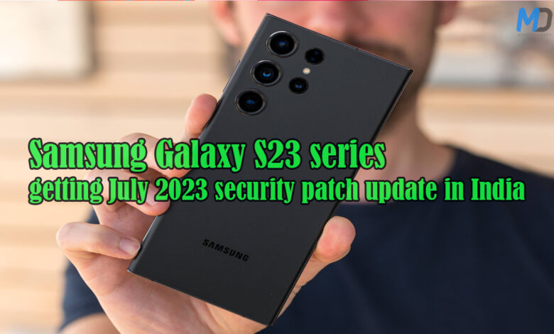 Samsung Galaxy S23 series July 2023 security patch update is rolling out in India