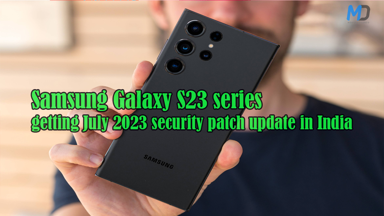 Samsung Galaxy S23 series July 2023 security patch update is rolling out in India
