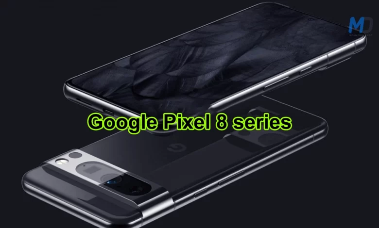 Google Pixel 8 and Pixel 8 Pro versions leak Key Specifications
